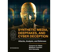 Synthetic Media, Deepfakes, and Cyber Deception : Attacks, Analysis, and Defenses