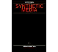 Synthetic Media Made Simple: How AI Is Changing Reality, Deepfakes, Digital Trust, and the Future of Information (The Made Simple Framework: Clear thinking for complex systems.)