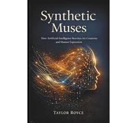Synthetic Muses: How Artificial Intelligence Rewrites Art Creativity and Human Expression: 106 (Books on Tech)