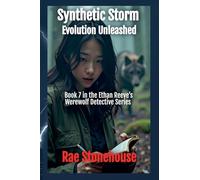 Synthetic Storm: Evolution Unleashed: 7 (The Ethan Reeves Werewolf Detective)