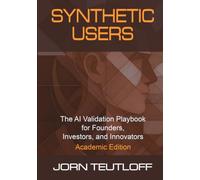 Synthetic Users: AI Validation for Founders, Investors, and Innovators (Academic Edition)