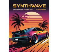 Synthwave - A Retrowave Adult Coloring Book: Patterns and Scenes from the Retro-Futuristic World of Electronic Music and Aesthetic
