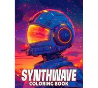 Synthwave Coloring Book: Let Your Colors Dance to the Beat of Retrowave Vibes with Aesthetic Coloring Pages Neon Nights Designs for Adults Relaxation and Creativity
