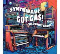 Synthwave Got Gas! Coloring Book: Adult Mindful Coloring Book for the Electronic Music Enthusiast with a bad case of GAS "Gear Acquisition Syndrome"