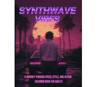 Synthwave Vibes: A Journey Through Speed, Style, and Action - Coloring Book for Adults, Relaxing and Creative, Retro and Nostalgic.