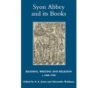 Syon Abbey and its Books: Reading, Writing and Religion, c.1400-1700 (Studies in Modern British Religious History)