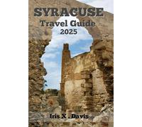 SYRACUSE Travel Guide: Experience the Fusion of Historical Allure, Local Flavor and Modern Charm (Wanderlust Chronicles)