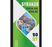 SYRAKUS GUÍA DE VIAJE 2027: Planificador completo de viajes a Sicilia para excursiones diurnas de Ortigia, Noto y el Monte Etna, itinerarios, mapas, ... cultura y guía de viaje económica 2027