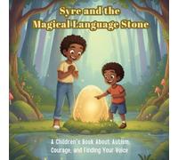Syre and the Magical Language Stone: A Children’s Book About Autism, Courage, and Finding Your Voice