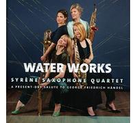 Syrene Saxophone Quartet - Water Works ~ A Salute To The Works Of G F Haydn