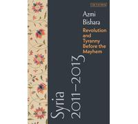 Syria 2011-2013: Revolution and Tyranny before the Mayhem