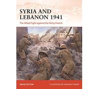 Syria and Lebanon 1941: The Allied Fight against the Vichy French (Campaign)