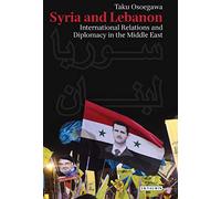Syria and Lebanon: Volume 140: International Relations and Diplomacy in the Middle East (Library of Modern Middle East Studies)