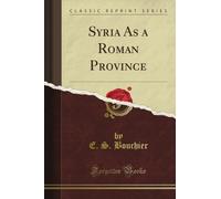 Syria As a Roman Province (Classic Reprint)
