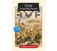 Syria Crossword Puzzles: Crossword Puzzles with Easy to Read Print about Syria, Culture, History and More | 6x9 inches, 120 pages | 50+ Puzzles ... ... (World Countries Crossword Puzzles)