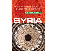 Syria - Culture Smart!: The Essential Guide to Customs & Culture