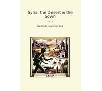 Syria, the Desert & the Sown (Classic Books)