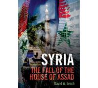 Syria: The Fall of the House of Assad