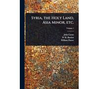 Syria, the Holy Land, Asia Minor, etc.