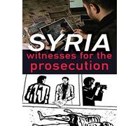 Syria: Witnesses for the Prosecution