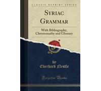 Syriac Grammar (Classic Reprint): With Bibliography, Chrestomathy and Glossary: With Bibliography, Chrestomathy and Glossary (Classic Reprint)