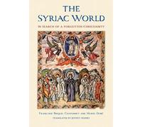 Syriac World: In Search of a Forgotten Christianity