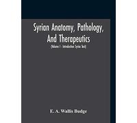 Syrian Anatomy, Pathology, And Therapeutics; Or, "The Book Of Medicines", The Syriac Text; Edited From A Rare Manuscript With An English Translation, ... I - Volume I - Introduction Syriac Text)