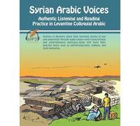 Syrian Arabic Voices: Authentic Listening and Reading Practice in Levantine Colloquial Arabic: 4