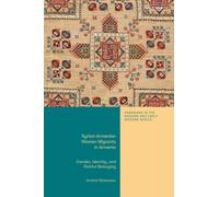 Syrian-Armenian Women Migrants in Armenia : Gender, Identity, and Painful Belonging