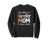 Syrian Hamster Mom Lifes Better Hamster Care Sweatshirt