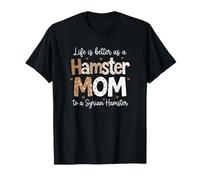 Syrian Hamster Mom Lifes Better Hamster Care T-Shirt