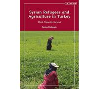 Syrian Refugees and Agriculture in Turkey: Work, Precarity, Survival