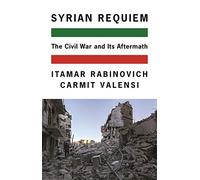 Syrian Requiem: The Civil War and Its Aftermath