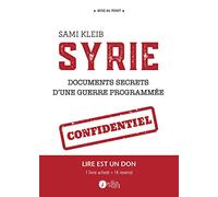 SYRIE DOCUMENTS SECRETS D’UNE: Documents secrets d'une guerre programmée