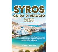 SYROS GUIDA DI VIAGGIO 2026: Esplora le principali attrazioni, i villaggi incantevoli, la cucina locale, le spiagge e le gite di un giorno con consigli pratici di viaggio