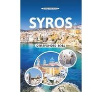SYROS REISEFÜHRER 2026: Entdecken Sie den zeitlosen Charme der Insel, versteckte Strände, lebendige Festivals, lokale Aromen und den wahren Geist der Kykladen in Griechenland