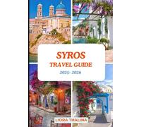 SYROS TRAVEL GUIDE 2025-2026: Experience the Magic of Syros with Authentic Itineraries, Top Attractions, Hidden Trails, Culture-Rich Routes, and Local Favorites.