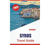 SYROS TRAVEL GUIDE 2025: Beaches, Local Food, Historic Villages, and Travel Tips for Exploring the Cyclades in Greece