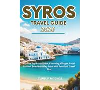 SYROS TRAVEL GUIDE 2026: Explore Top Attractions, Charming Villages, Local Cuisine, Beaches & Day Trips with Practical Travel Tips