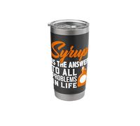 Syrup Lover Syrup Answer to All Problems in Life Maple Syrup Stainless Steel Insulated Tumbler