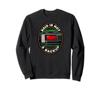 Sysadmin IT Tech RAID Is Not A Backup Sweatshirt