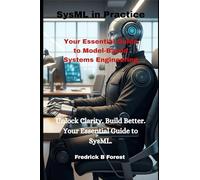 SysML in Practice: Your Essential Guide to Model-Based Systems Engineering: 1