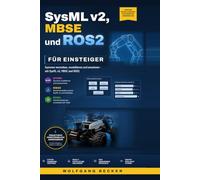 SysML v2, MBSE und ROS2 für Einsteiger: Ein praxisnahes Lehrbuch am Beispiel eines autonomen Indoor-Roboters