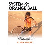 SYSTEM-9: Orange Ball: The Ultimate Tennis Book for juniors aged 9+