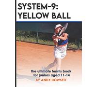 SYSTEM-9: YELLOW BALL: the ultimate tennis book for juniors aged 11+