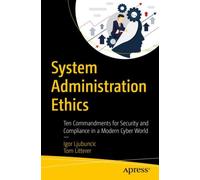 System Administration Ethics : Ten Commandments for Security and Compliance in a Modern Cyber World