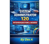 System Administrator 120 Interview Questions & Answers (IT Career Interview Mastery Series: From Help Desk to System Administrator)