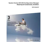 System Center 2012 R2 Configuration Manager: Mastering the Fundamentals