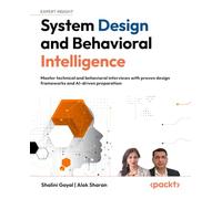 System Design and Behavioral Intelligence: Master technical and behavioral interviews with proven design frameworks and AI-driven preparation