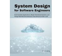 System Design for Software Engineers: Build Scalable Applications, Master Distributed Systems, and Design Real-World Architecture That Performs Under Load (Modern Systems Architecture Series)
